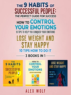 cover image of The 9 Habits of Successful People, How to Control Your Emotions, Lose Weight and Stay Happy--3 Books In 1